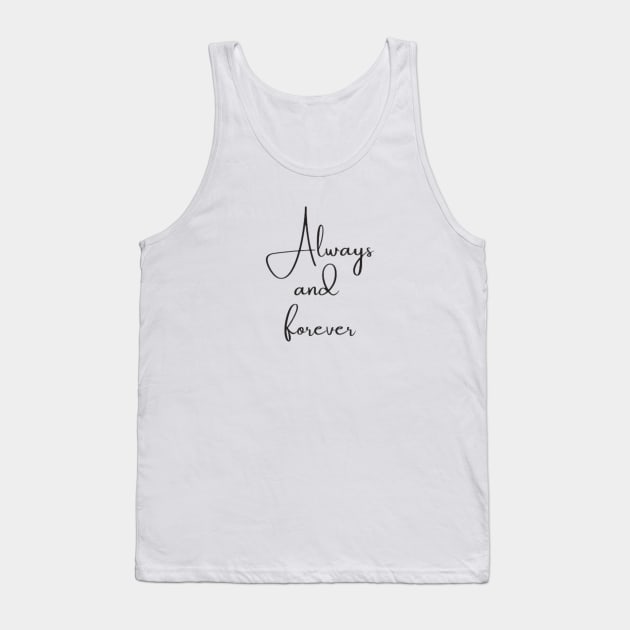 Always And Forever Inspirational and Motivational Quotes Tank Top by DREAMBIGSHIRTS